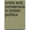 Crisis And Consensus In British Politics door Michael Williams