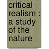 Critical Realism : A Study Of The Nature by Roy Wood Sellars
