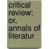 Critical Review; Or, Annals Of Literatur door Tobias George Smollett