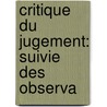 Critique Du Jugement: Suivie Des Observa door Immanual Kant