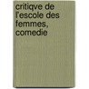 Critiqve de L'Escole Des Femmes, Comedie by I. B. P. Moliere