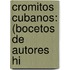 Cromitos Cubanos: (Bocetos De Autores Hi