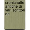 Cronichette Antiche Di Vari Scrittori De by Amaretto Mannelli