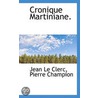 Cronique Martiniane. door Pierre Champion