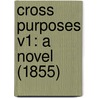 Cross Purposes V1: A Novel (1855) door Onbekend