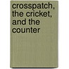 Crosspatch, The Cricket, And The Counter by Unknown