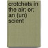 Crotchets In The Air; Or; An (Un) Scient