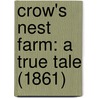 Crow's Nest Farm: A True Tale (1861) door Onbekend
