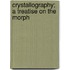 Crystallography; A Treatise On The Morph