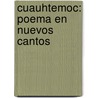 Cuauhtemoc: Poema En Nuevos Cantos by Eduardo Del Valle