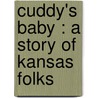 Cuddy's Baby : A Story Of Kansas Folks door Margaret Hill McCarter
