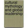 Cultural Mythology And Global Leadership door Eric H. Kessler