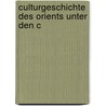 Culturgeschichte Des Orients Unter Den C door Alfred Kremer