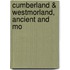 Cumberland & Westmorland, Ancient And Mo