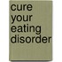 Cure Your Eating Disorder
