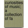 Curiosities Of Music; A Collection Of Fa door Louis Charles Elson