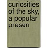 Curiosities Of The Sky, A Popular Presen door Garrett Putman Serviss