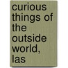 Curious Things Of The Outside World, Las door Onbekend