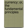 Currency; Or, The Fundamental Principles door Hugh Bowlby Willson