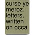 Curse Ye Meroz. Letters, Written On Occa