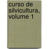 Curso De Silvicultura, Volume 1 door Ant�Nio Xavier Pereira Coutinho