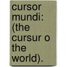 Cursor Mundi: (The Cursur O The World). door Hugo Carl Wilhelm Haenisch
