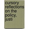 Cursory Reflections On The Policy, Justi by Unknown