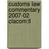 Customs Law Commentary 2007-02 Clacom:ll by Unknown