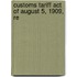 Customs Tariff Act Of August 5, 1909, Re
