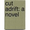 Cut Adrift: A Novel by Albany Fonblanque