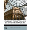 Cutting Tools Worked By Hand And Machine door Robert Henry Smith