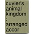 Cuvier's Animal Kingdom : Arranged Accor