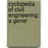 Cyclopedia Of Civil Engineering: A Gener