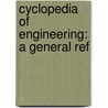 Cyclopedia Of Engineering: A General Ref door Onbekend