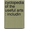 Cyclopedia Of The Useful Arts : Includin by Thomas Antisell