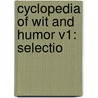 Cyclopedia Of Wit And Humor V1: Selectio by Unknown