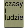 Czasy I Ludzie by Jzef Kallenbach