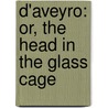 D'Aveyro: Or, The Head In The Glass Cage door Montjoye