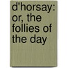 D'Horsay: Or, The Follies Of The Day door John Mills