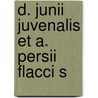 D. Junii Juvenalis Et A. Persii Flacci S door Juvenal Juvenal