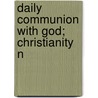 Daily Communion With God; Christianity N door Onbekend