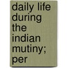 Daily Life During The Indian Mutiny; Per door Onbekend