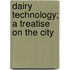 Dairy Technology; A Treatise On The City