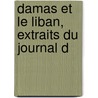 Damas Et Le Liban, Extraits Du Journal D door Louis Philip Albert