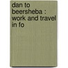 Dan To Beersheba : Work And Travel In Fo door Archibald R. 1848-1914 Colquhoun