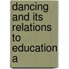 Dancing And Its Relations To Education A by Allen Dodworth