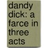 Dandy Dick: A Farce In Three Acts