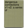 Dangerous Connections V1-V2: A Series Of door Onbekend