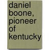 Daniel Boone, Pioneer Of Kentucky door John Stevens Cabot Abbott