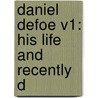 Daniel Defoe V1: His Life And Recently D by Unknown